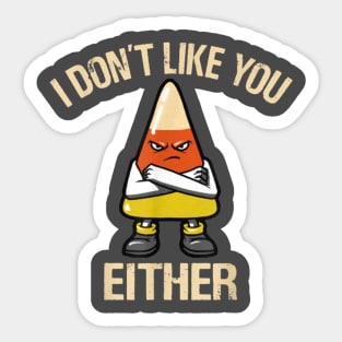 I Don't Like You Either - Candy Corn Sticker